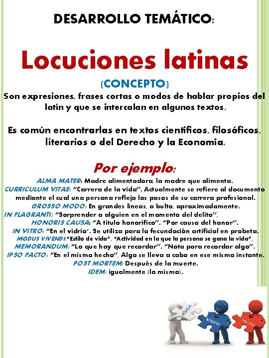 DESARROLLO TEMÁTICO: Locuciones latinas (CONCEPTO) Son expresiones, frases cortas o modos de hablar propios