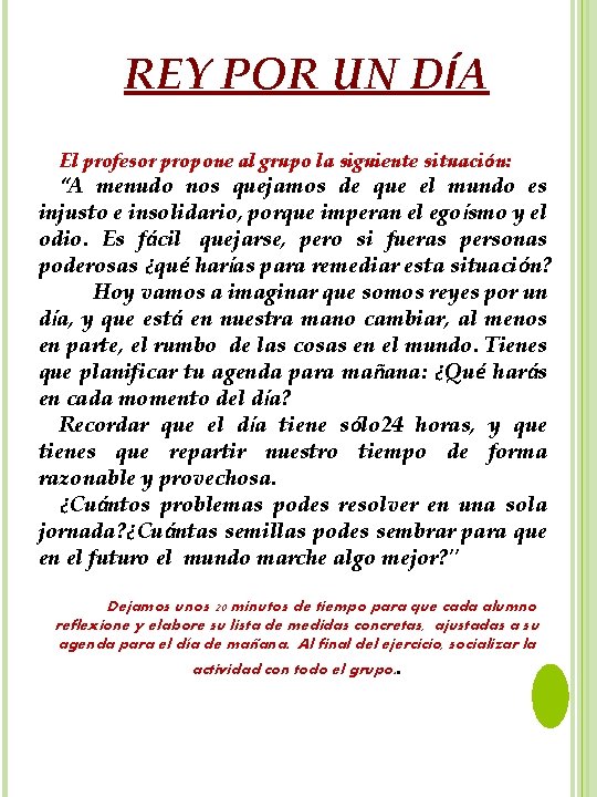 REY POR UN DÍA El profesor propone al grupo la siguiente situación: “A menudo