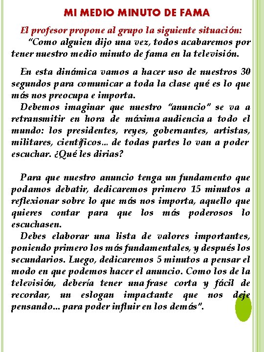 MI MEDIO MINUTO DE FAMA El profesor propone al grupo la siguiente situación: “Como