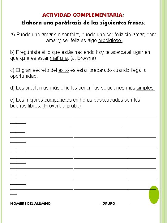 ACTIVIDAD COMPLEMENTARIA: Elabora una paráfrasis de las siguientes frases: a) Puede uno amar sin