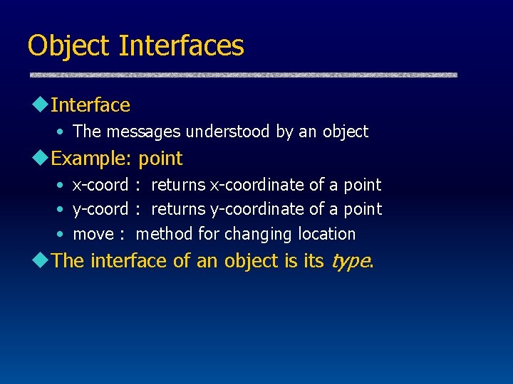 Object Interfaces u. Interface • The messages understood by an object u. Example: point