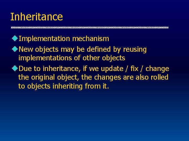 Inheritance u. Implementation mechanism u. New objects may be defined by reusing implementations of