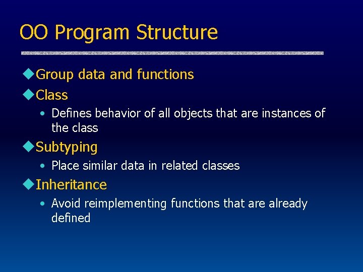 OO Program Structure u. Group data and functions u. Class • Defines behavior of