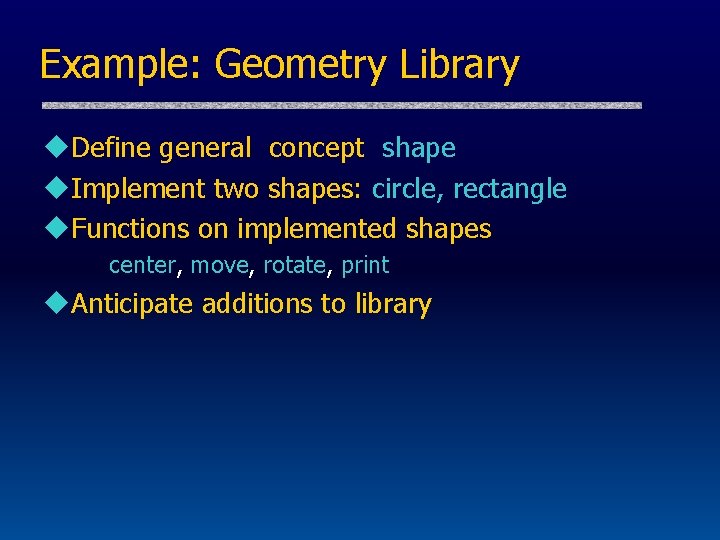 Example: Geometry Library u. Define general concept shape u. Implement two shapes: circle, rectangle