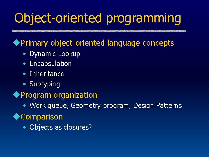 Object-oriented programming u. Primary object-oriented language concepts • • Dynamic Lookup Encapsulation Inheritance Subtyping