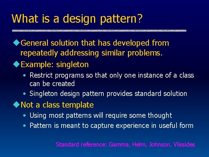 What is a design pattern? u. General solution that has developed from repeatedly addressing
