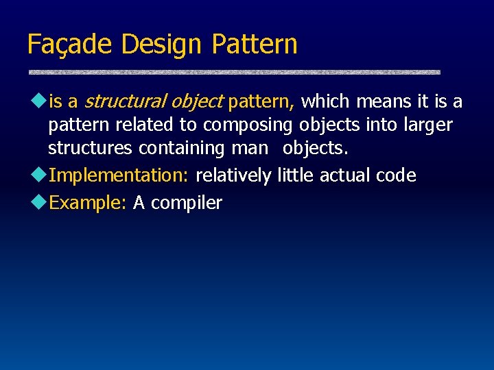 Façade Design Pattern uis a structural object pattern, which means it is a pattern