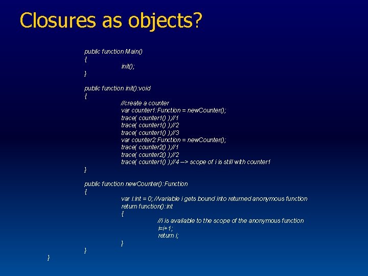 Closures as objects? public function Main() { init(); } public function init(): void {