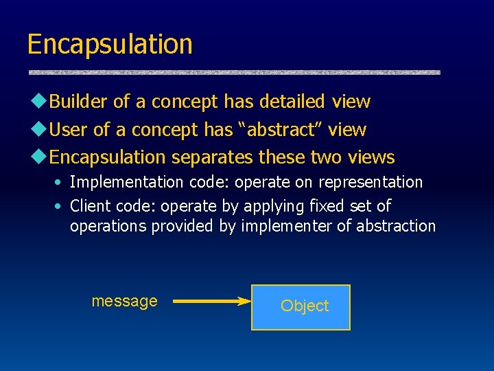 Encapsulation u. Builder of a concept has detailed view u. User of a concept