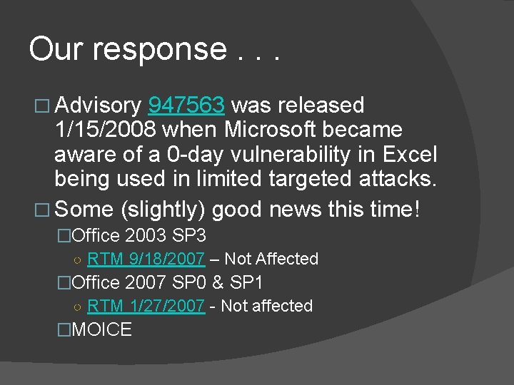 Our response. . . � Advisory 947563 was released 1/15/2008 when Microsoft became aware