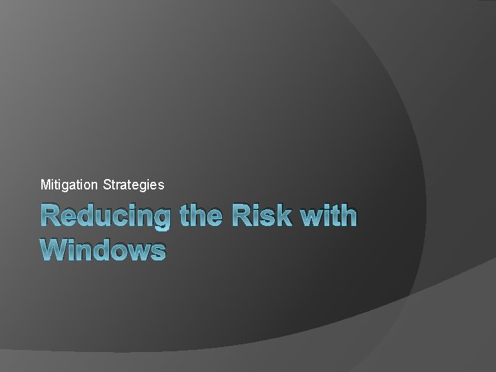 Mitigation Strategies Reducing the Risk with Windows 