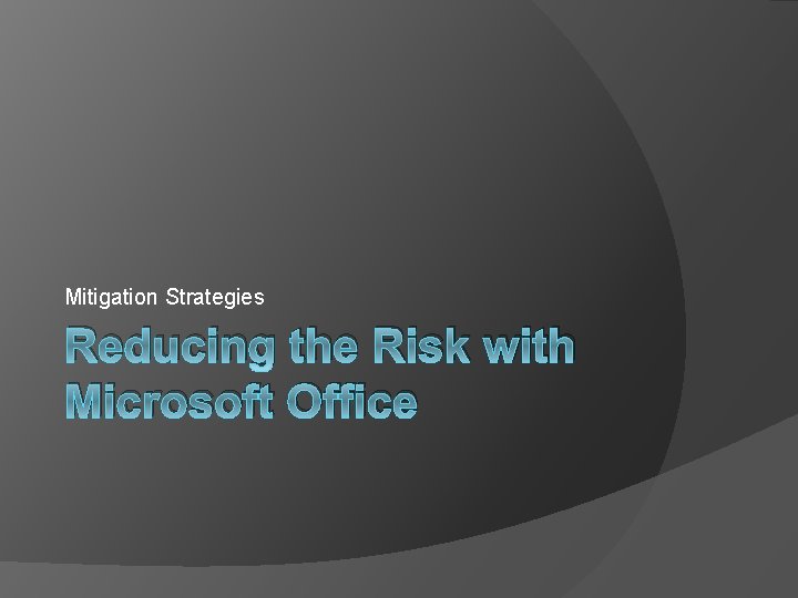 Mitigation Strategies Reducing the Risk with Microsoft Office 