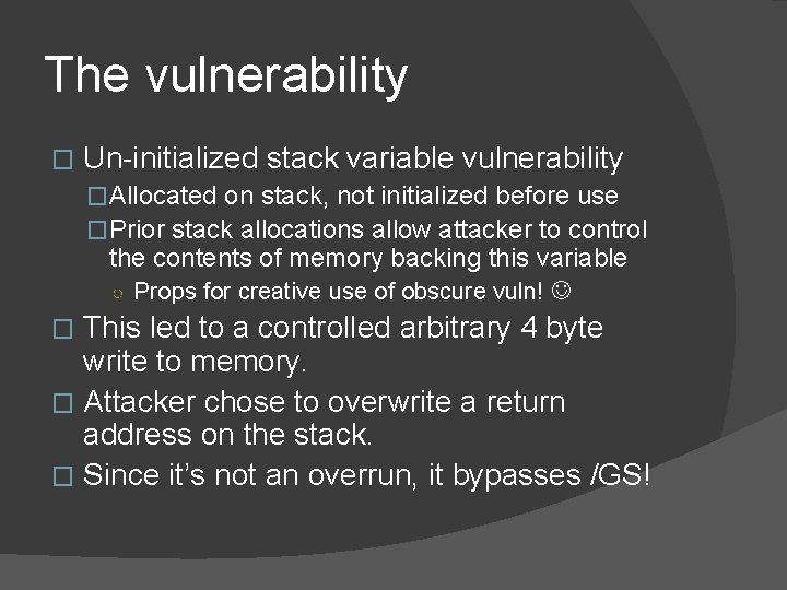 The vulnerability � Un-initialized stack variable vulnerability �Allocated on stack, not initialized before use