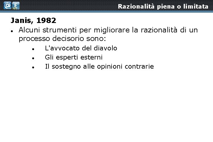 Razionalità piena o limitata Janis, 1982 Alcuni strumenti per migliorare la razionalità di un