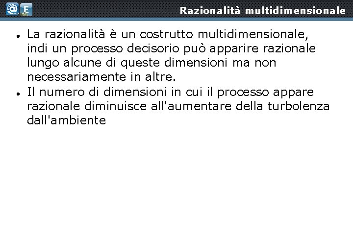 Razionalità multidimensionale La razionalità è un costrutto multidimensionale, indi un processo decisorio può apparire