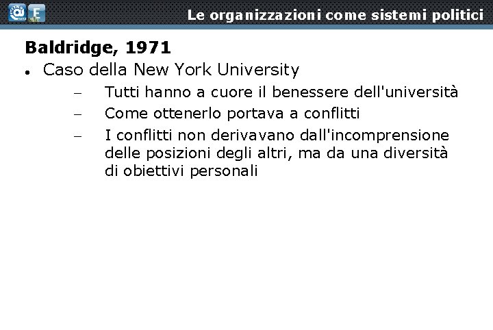 Le organizzazioni come sistemi politici Baldridge, 1971 Caso della New York University – –