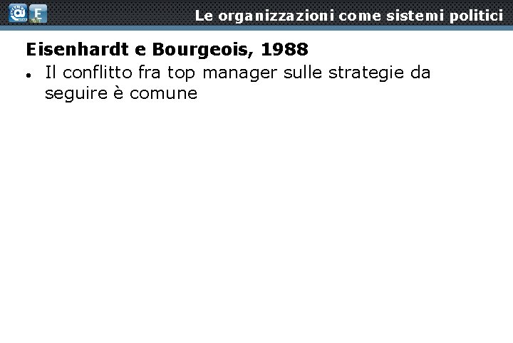 Le organizzazioni come sistemi politici Eisenhardt e Bourgeois, 1988 Il conflitto fra top manager