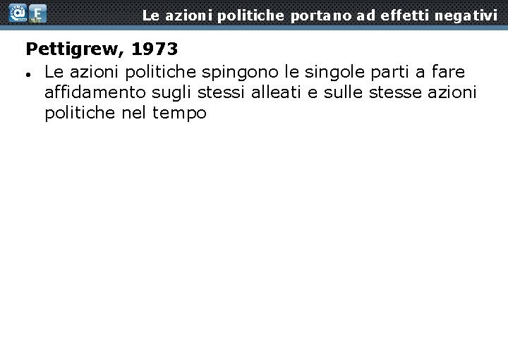 Le azioni politiche portano ad effetti negativi Pettigrew, 1973 Le azioni politiche spingono le