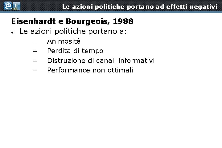 Le azioni politiche portano ad effetti negativi Eisenhardt e Bourgeois, 1988 Le azioni politiche