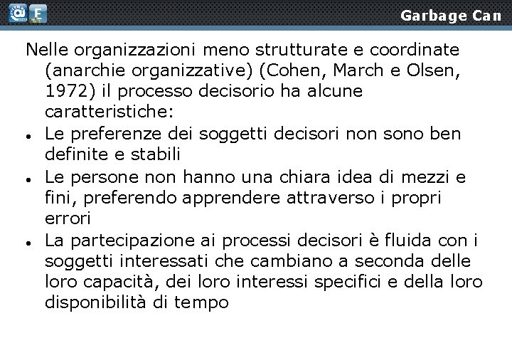 Garbage Can Nelle organizzazioni meno strutturate e coordinate (anarchie organizzative) (Cohen, March e Olsen,