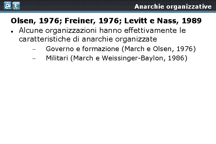 Anarchie organizzative Olsen, 1976; Freiner, 1976; Levitt e Nass, 1989 Alcune organizzazioni hanno effettivamente