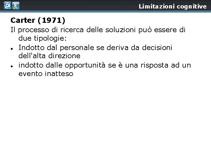 Limitazioni cognitive Carter (1971) Il processo di ricerca delle soluzioni può essere di due