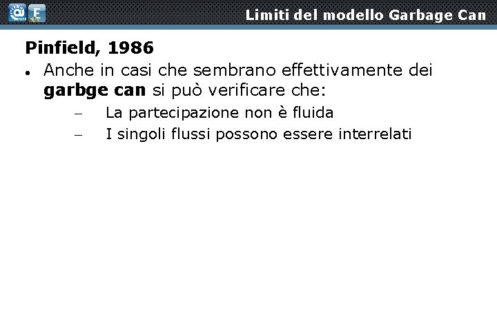 Limiti del modello Garbage Can Pinfield, 1986 Anche in casi che sembrano effettivamente dei
