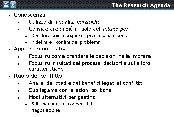 The Research Agenda Conoscenza Utilizzo di modalità euristiche Considerare di più il ruolo dell'intuito