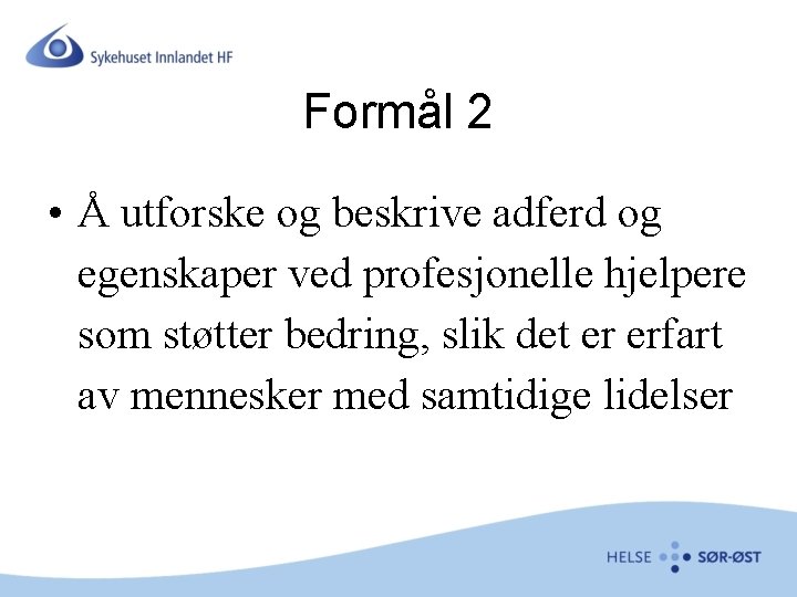 Formål 2 • Å utforske og beskrive adferd og egenskaper ved profesjonelle hjelpere som
