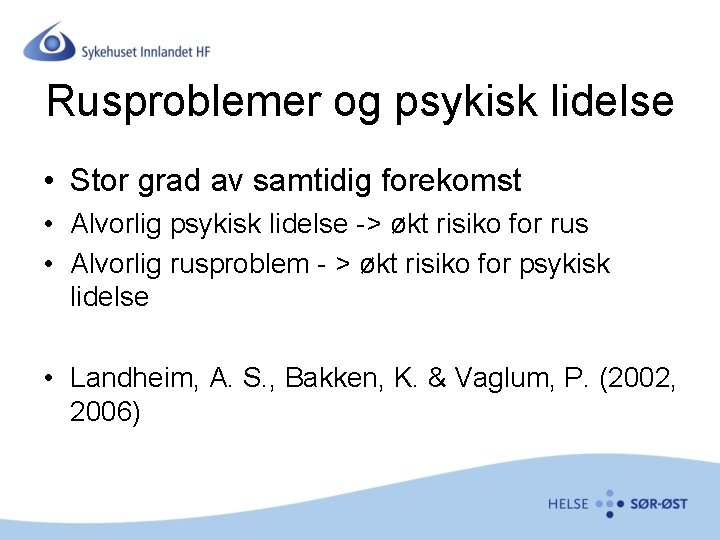 Rusproblemer og psykisk lidelse • Stor grad av samtidig forekomst • Alvorlig psykisk lidelse