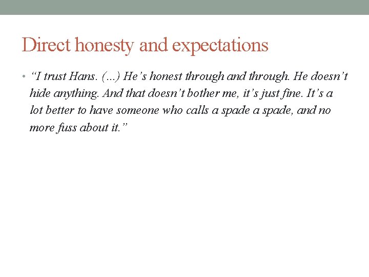 Direct honesty and expectations • “I trust Hans. (…) He’s honest through and through.