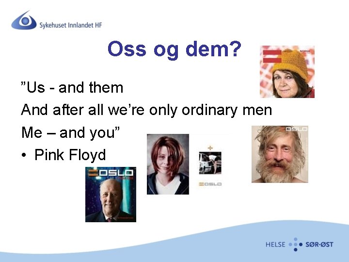 Oss og dem? ”Us - and them And after all we’re only ordinary men