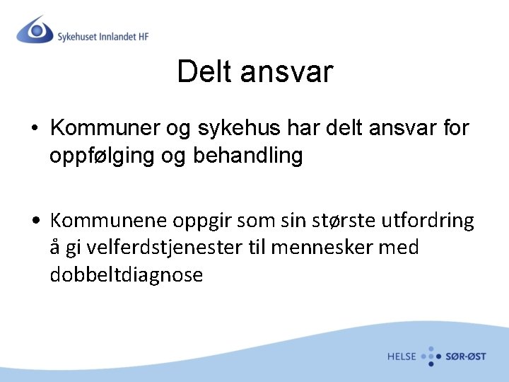 Delt ansvar • Kommuner og sykehus har delt ansvar for oppfølging og behandling •