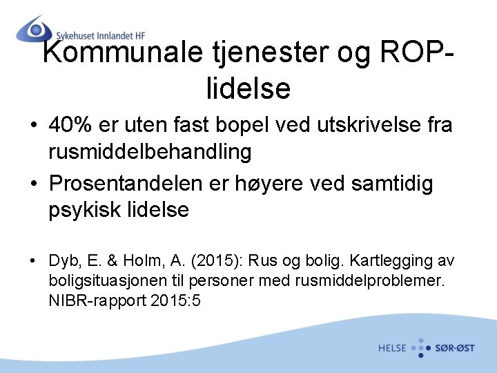 Kommunale tjenester og ROPlidelse • 40% er uten fast bopel ved utskrivelse fra rusmiddelbehandling