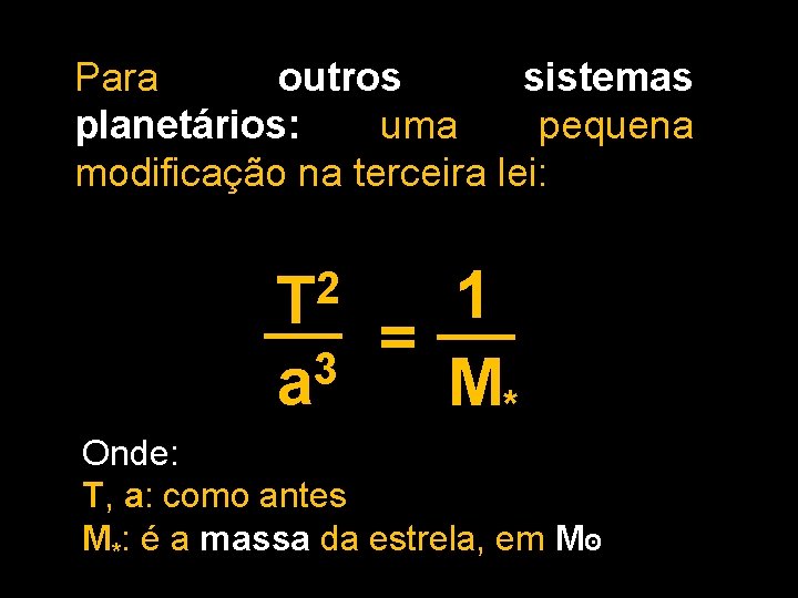 Para outros sistemas planetários: uma pequena modificação na terceira lei: 1 = 3 a