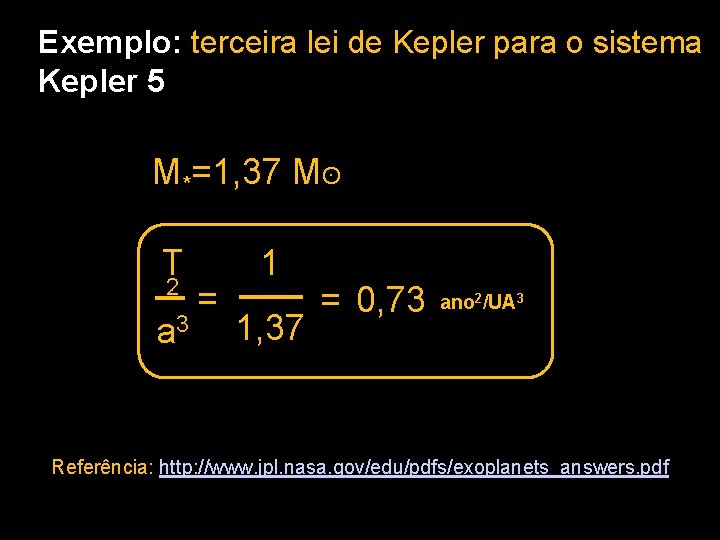 Exemplo: terceira lei de Kepler para o sistema Kepler 5 M*=1, 37 Mʘ T