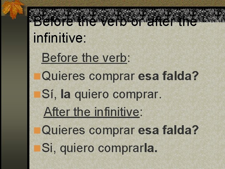 Before the verb or after the infinitive: Before the verb: n Quieres comprar esa