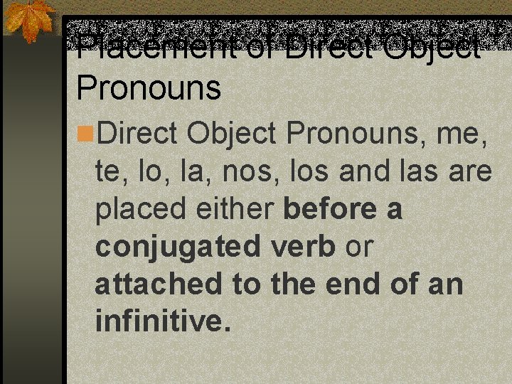 Placement of Direct Object Pronouns n. Direct Object Pronouns, me, te, lo, la, nos,