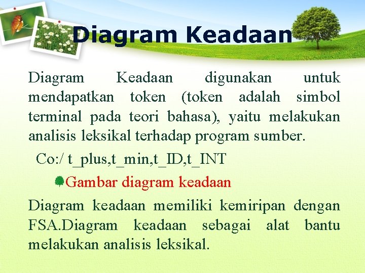 Diagram Keadaan digunakan untuk mendapatkan token (token adalah simbol terminal pada teori bahasa), yaitu