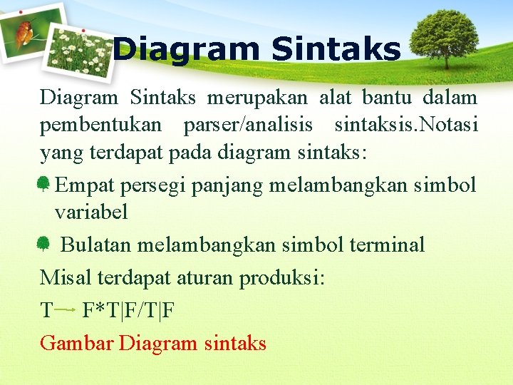 Diagram Sintaks merupakan alat bantu dalam pembentukan parser/analisis sintaksis. Notasi yang terdapat pada diagram