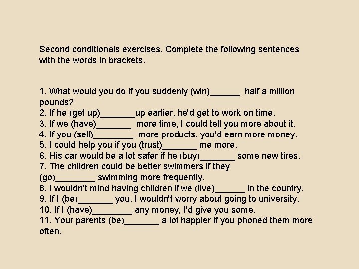 Seconditionals exercises. Complete the following sentences with the words in brackets. 1. What would