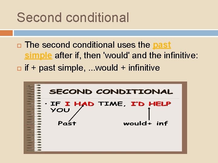 Seconditional The seconditional uses the past simple after if, then 'would' and the infinitive: