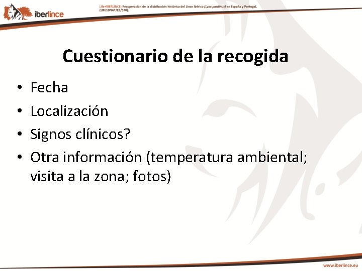 Cuestionario de la recogida • • Fecha Localización Signos clínicos? Otra información (temperatura ambiental;