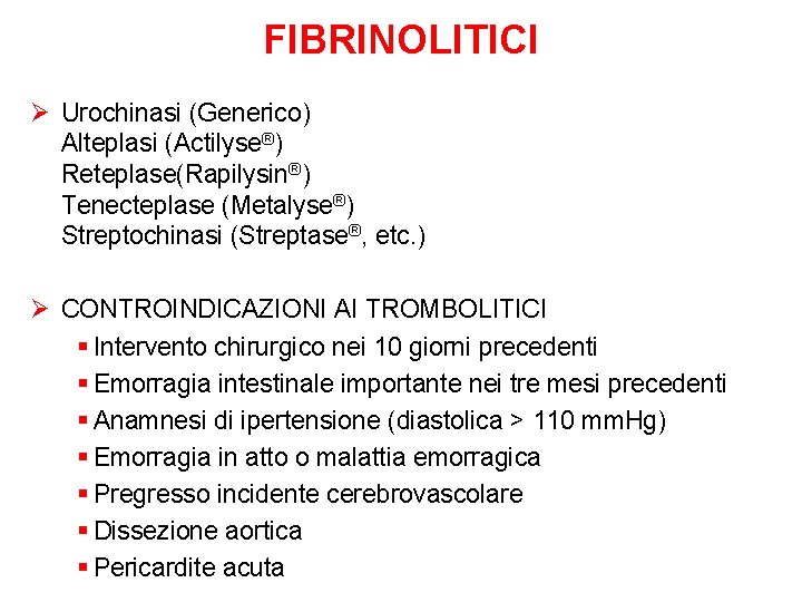 FIBRINOLITICI Ø Urochinasi (Generico) Alteplasi (Actilyse®) Reteplase(Rapilysin®) Tenecteplase (Metalyse®) Streptochinasi (Streptase®, etc. ) Ø