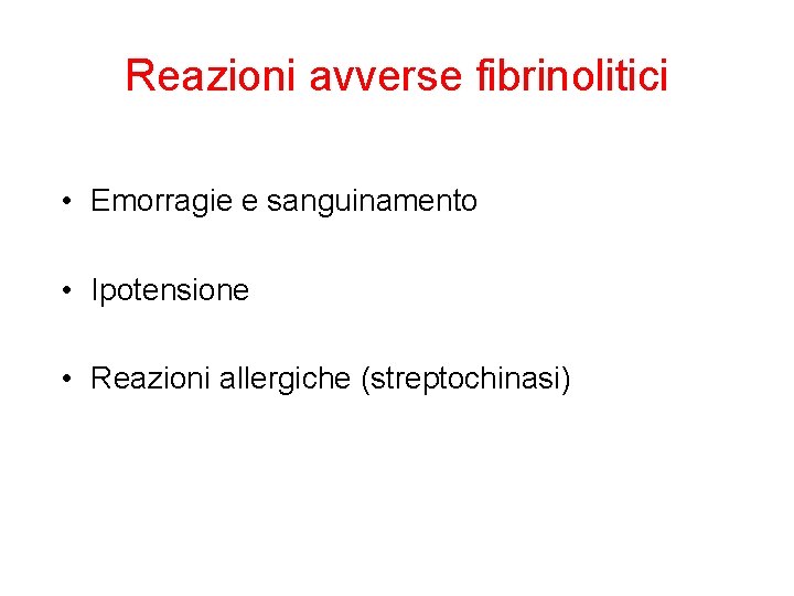 Reazioni avverse fibrinolitici • Emorragie e sanguinamento • Ipotensione • Reazioni allergiche (streptochinasi) 
