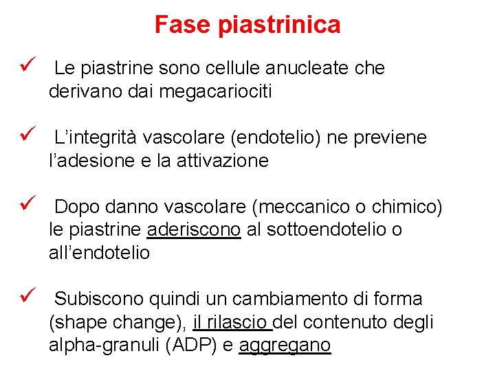 Fase piastrinica ü Le piastrine sono cellule anucleate che derivano dai megacariociti ü L’integrità