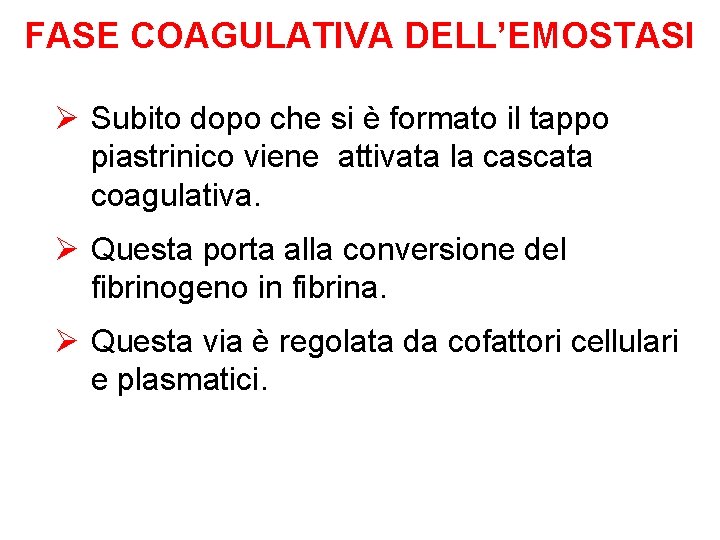 FASE COAGULATIVA DELL’EMOSTASI Ø Subito dopo che si è formato il tappo piastrinico viene