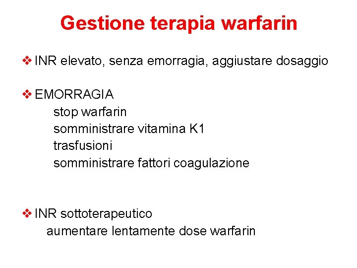 Gestione terapia warfarin v INR elevato, senza emorragia, aggiustare dosaggio v EMORRAGIA stop warfarin