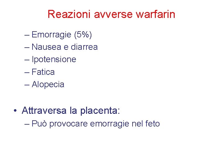 Reazioni avverse warfarin – Emorragie (5%) – Nausea e diarrea – Ipotensione – Fatica