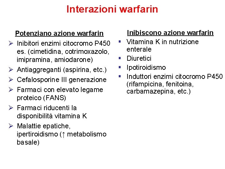 Interazioni warfarin Potenziano azione warfarin Ø Inibitori enzimi citocromo P 450 es. (cimetidina, cotrimoxazolo,